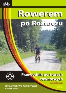 Rowerem po Roztoczu. Przewodnik po trasach rowerowych